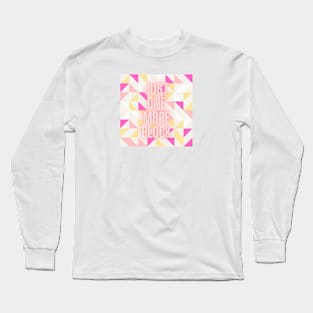 Quilt Wit — Just one more block2 Long Sleeve T-Shirt